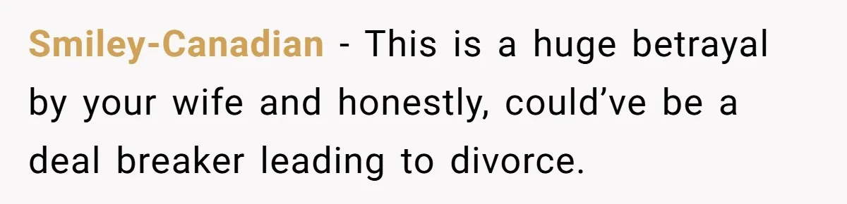 “Baby-Trapped” or Betrayed? When Reproductive Coercion Strikes a Marriage Smiley-Canadian − This is a huge betrayal by your wife and honestly, could’ve be a deal breaker leading to divorce.