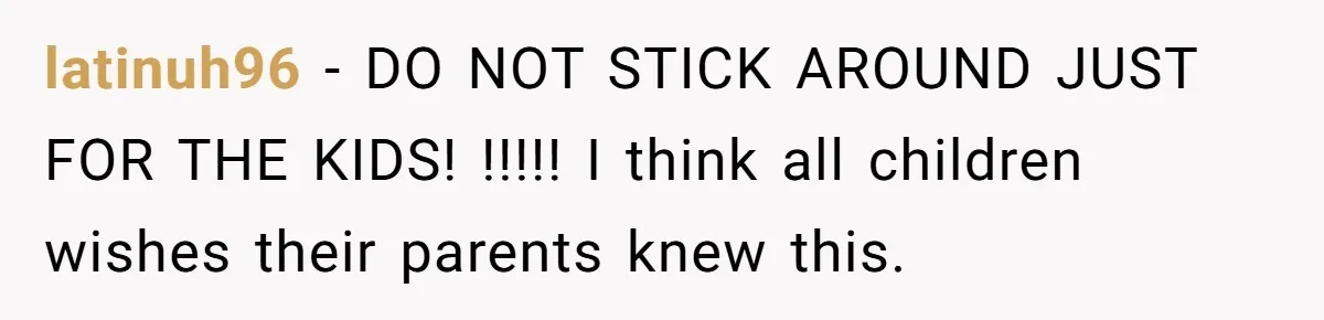 “Baby-Trapped” or Betrayed? When Reproductive Coercion Strikes a Marriage latinuh96 − DO NOT STICK AROUND JUST FOR THE KIDS! !!!!! I think all children wishes their parents knew this.