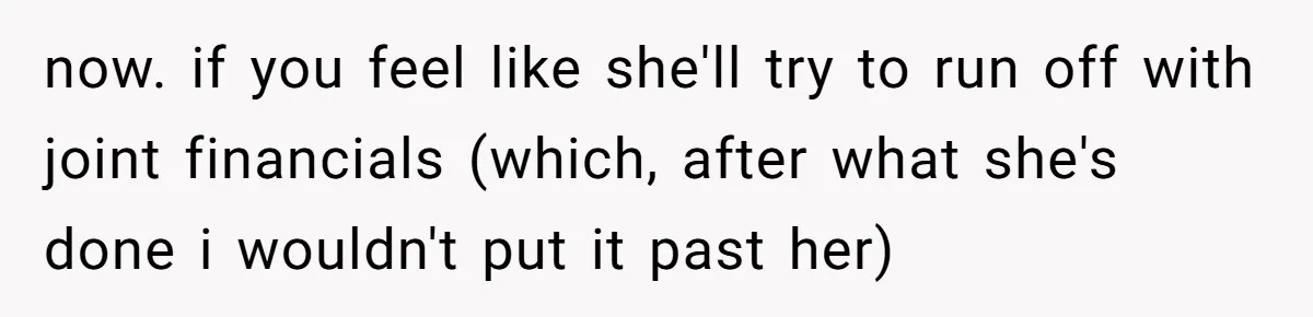 “Baby-Trapped” or Betrayed? When Reproductive Coercion Strikes a Marriage now. if you feel like she'll try to run off with joint financials (which, after what she's done i wouldn't put it past her)