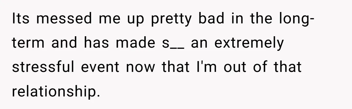 “Baby-Trapped” or Betrayed? When Reproductive Coercion Strikes a Marriage Its messed me up pretty bad in the long-term and has made s__ an extremely stressful event now that I'm out of that relationship.