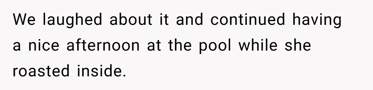 “My Backyard, My Rules”: A Tale of Summer Revenge Against Nosy Neighbors We laughed about it and continued having a nice afternoon at the pool while she roasted inside.