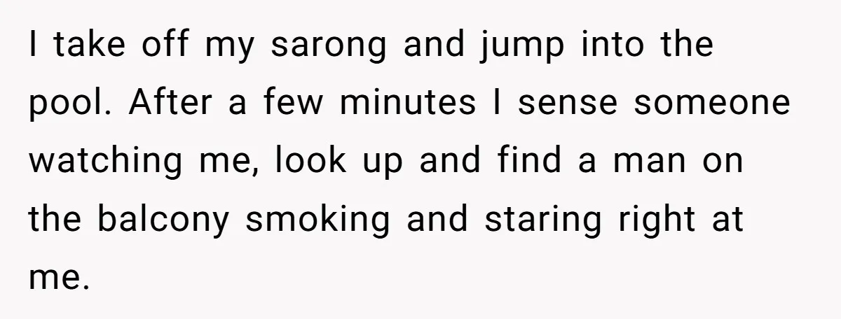 “My Backyard, My Rules”: A Tale of Summer Revenge Against Nosy Neighbors I take off my sarong and jump into the pool. After a few minutes I sense someone watching me, look up and find a man on the balcony smoking and...