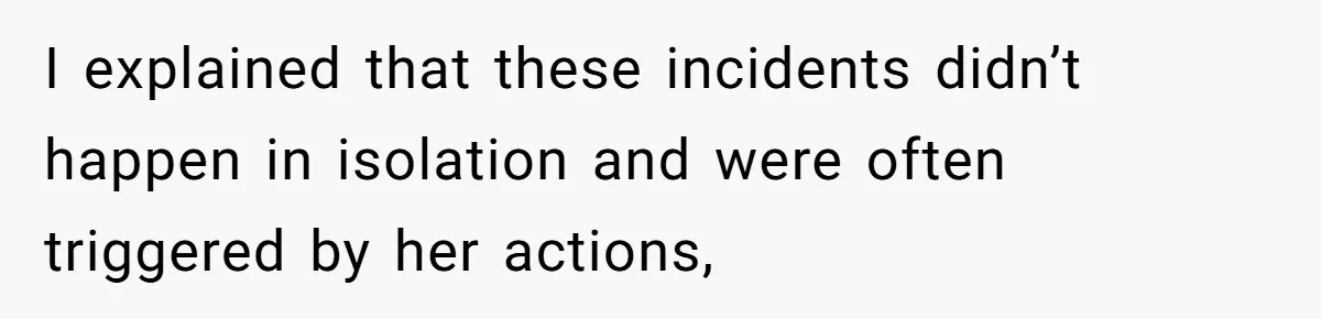 She Refused to Financially Support the Parents Who Never Raised Her I explained that these incidents didn’t happen in isolation and were often triggered by her actions,