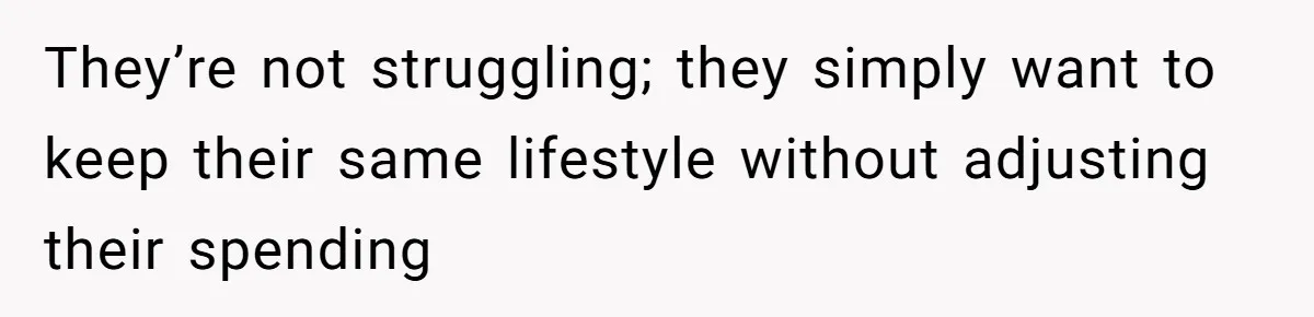 She Refused to Financially Support the Parents Who Never Raised Her They’re not struggling; they simply want to keep their same lifestyle without adjusting their spending