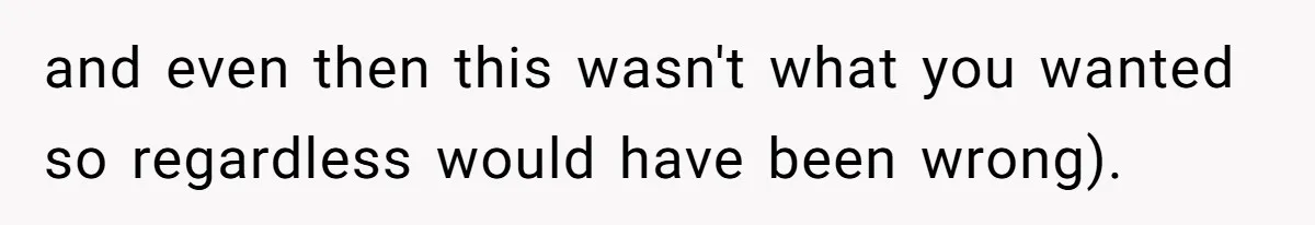 She Refused to Financially Support the Parents Who Never Raised Her and even then this wasn't what you wanted so regardless would have been wrong).