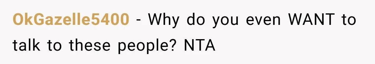 She Refused to Financially Support the Parents Who Never Raised Her OkGazelle5400 − Why do you even WANT to talk to these people? NTA