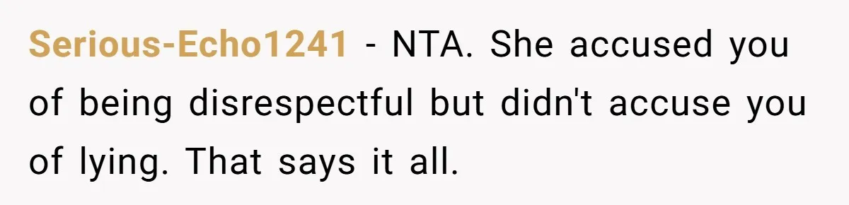 She Refused to Financially Support the Parents Who Never Raised Her Serious-Echo1241 − NTA. She accused you of being disrespectful but didn't accuse you of lying. That says it all.