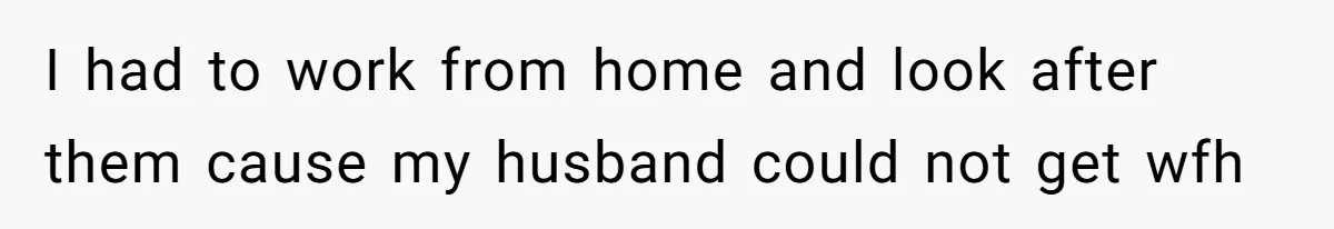 Woman Wants Divorce After Husband Suddenly Decides To Raise Three Abandoned Kids Without Her Consent I had to work from home and look after them cause my husband could not get wfh