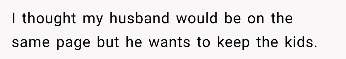 Woman Wants Divorce After Husband Suddenly Decides To Raise Three Abandoned Kids Without Her Consent I thought my husband would be on the same page but he wants to keep the kids.