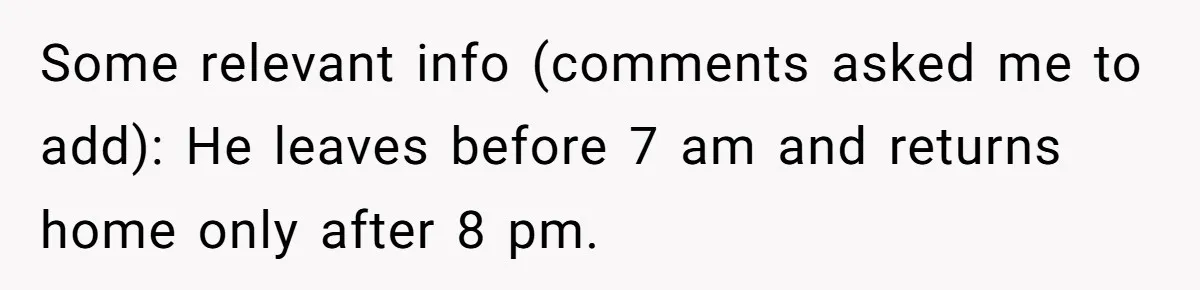 Woman Wants Divorce After Husband Suddenly Decides To Raise Three Abandoned Kids Without Her Consent Some relevant info (comments asked me to add): He leaves before 7 am and returns home only after 8 pm.