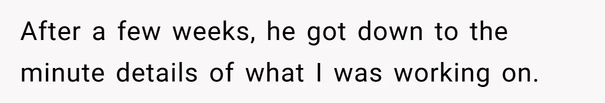 Boss Demands Accurate Time Logging to Catch ‘Dishonesty’ - Employee Complies, Overtime Explodes After a few weeks, he got down to the minute details of what I was working on.