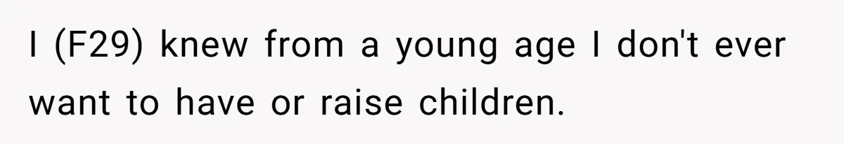 Woman Wants Divorce After Husband Suddenly Decides To Raise Three Abandoned Kids Without Her Consent I (F29) knew from a young age I don't ever want to have or raise children.