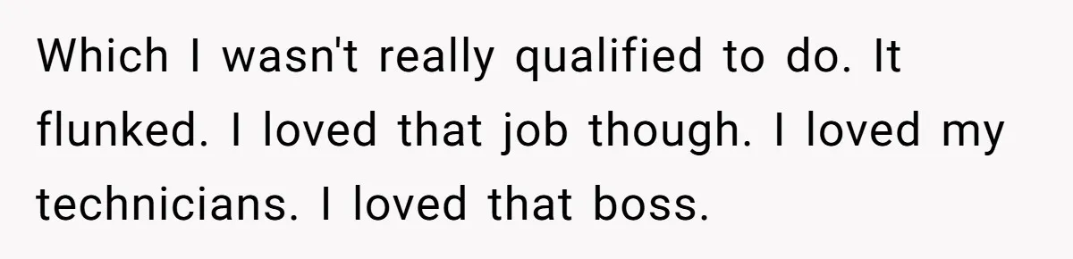 Boss Demands Accurate Time Logging to Catch ‘Dishonesty’ - Employee Complies, Overtime Explodes Which I wasn't really qualified to do. It flunked. I loved that job though. I loved my technicians. I loved that boss.