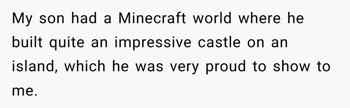 Son’s Year-Long Minecraft Project Deleted Over Wake-Up Issues - Was It Too Far? My son had a Minecraft world where he built quite an impressive castle on an island, which he was very proud to show to me.