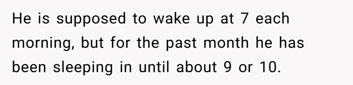 Son’s Year-Long Minecraft Project Deleted Over Wake-Up Issues - Was It Too Far? He is supposed to wake up at 7 each morning, but for the past month he has been sleeping in until about 9 or 10.