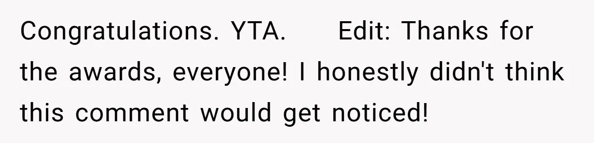 Son’s Year-Long Minecraft Project Deleted Over Wake-Up Issues - Was It Too Far? Congratulations. YTA. Edit: Thanks for the awards, everyone! I honestly didn't think this comment would get noticed!