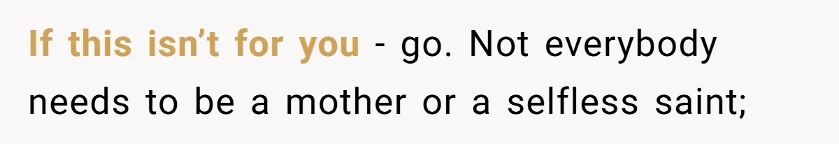 Woman Wants Divorce After Husband Suddenly Decides To Raise Three Abandoned Kids Without Her Consent If this isn’t for you - go. Not everybody needs to be a mother or a selfless saint;
