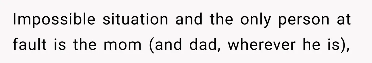 Woman Wants Divorce After Husband Suddenly Decides To Raise Three Abandoned Kids Without Her Consent Impossible situation and the only person at fault is the mom (and dad, wherever he is),