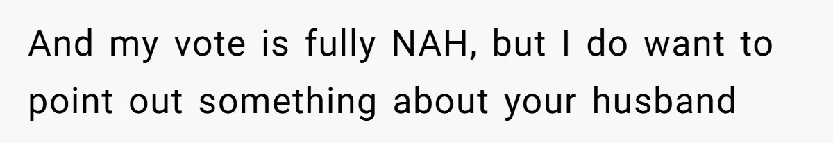 Woman Wants Divorce After Husband Suddenly Decides To Raise Three Abandoned Kids Without Her Consent And my vote is fully NAH, but I do want to point out something about your husband