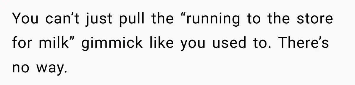 Woman Wants Divorce After Husband Suddenly Decides To Raise Three Abandoned Kids Without Her Consent You can’t just pull the “running to the store for milk” gimmick like you used to. There’s no way.