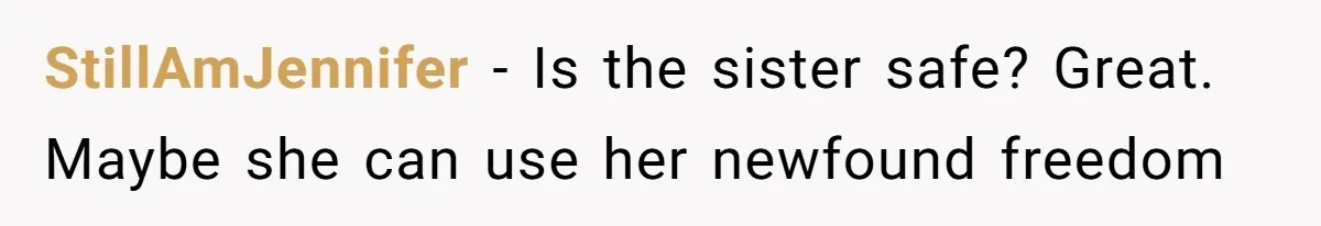 Woman Wants Divorce After Husband Suddenly Decides To Raise Three Abandoned Kids Without Her Consent StillAmJennifer − Is the sister safe? Great. Maybe she can use her newfound freedom