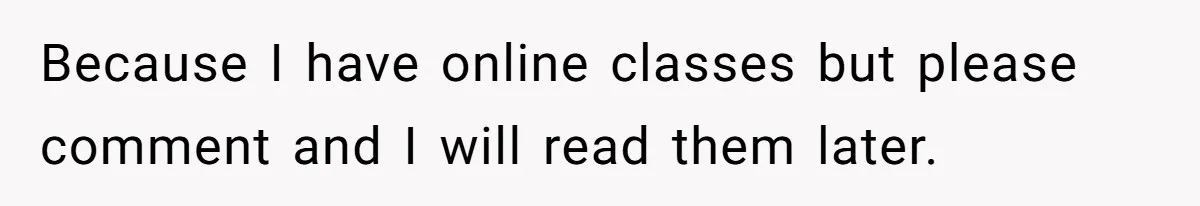 Because I have online classes but please comment and I will read them later.