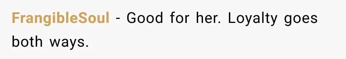 Management Snubs Loyal Employee, Budget ‘Miraculously’ Opens Up for Tenant Upgrades FrangibleSoul − Good for her. Loyalty goes both ways.