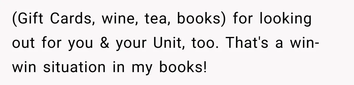 Management Snubs Loyal Employee, Budget ‘Miraculously’ Opens Up for Tenant Upgrades (Gift Cards, wine, tea, books) for looking out for you & your Unit, too. That's a win-win situation in my books!