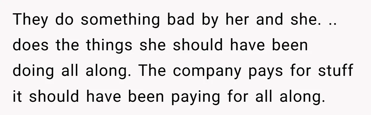 Management Snubs Loyal Employee, Budget ‘Miraculously’ Opens Up for Tenant Upgrades They do something bad by her and she. .. does the things she should have been doing all along. The company pays for stuff it should have been paying for...