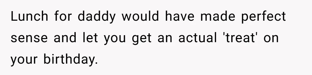 Asked to Sleep In on His Birthday - Gets Woken Up at 8 A.M. by a ‘Surprise’ and Loses It Lunch for daddy would have made perfect sense and let you get an actual 'treat' on your birthday.
