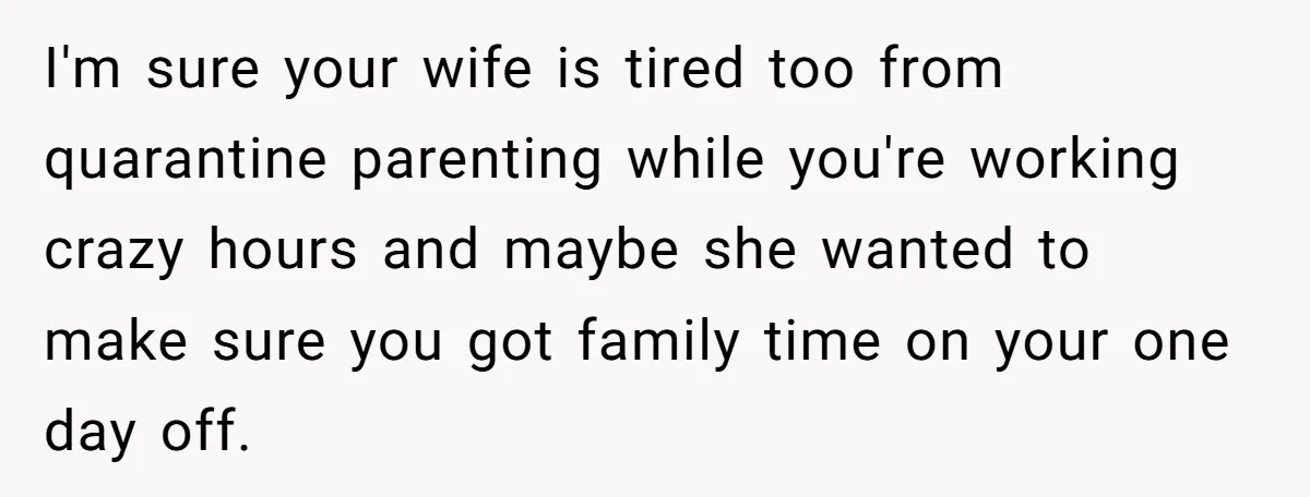 Asked to Sleep In on His Birthday - Gets Woken Up at 8 A.M. by a ‘Surprise’ and Loses It I'm sure your wife is tired too from quarantine parenting while you're working crazy hours and maybe she wanted to make sure you got family time on your one day...
