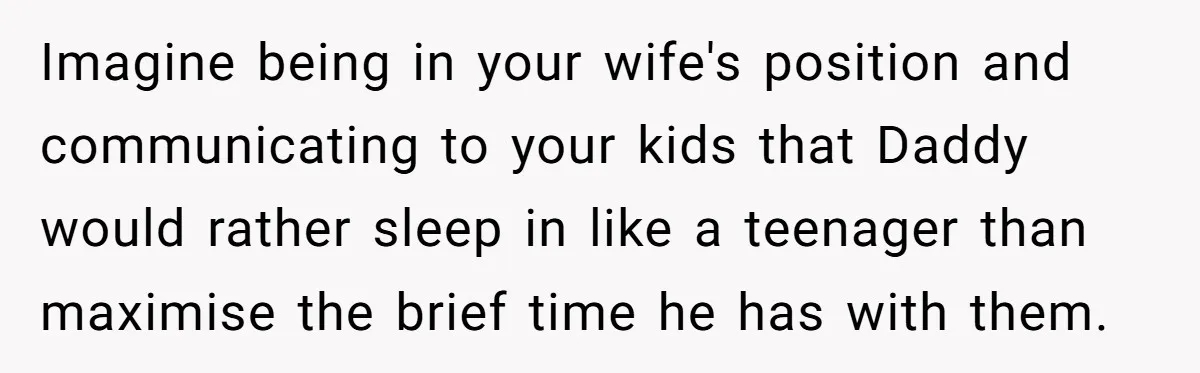 Asked to Sleep In on His Birthday - Gets Woken Up at 8 A.M. by a ‘Surprise’ and Loses It Imagine being in your wife's position and communicating to your kids that Daddy would rather sleep in like a teenager than maximise the brief time he has with them.
