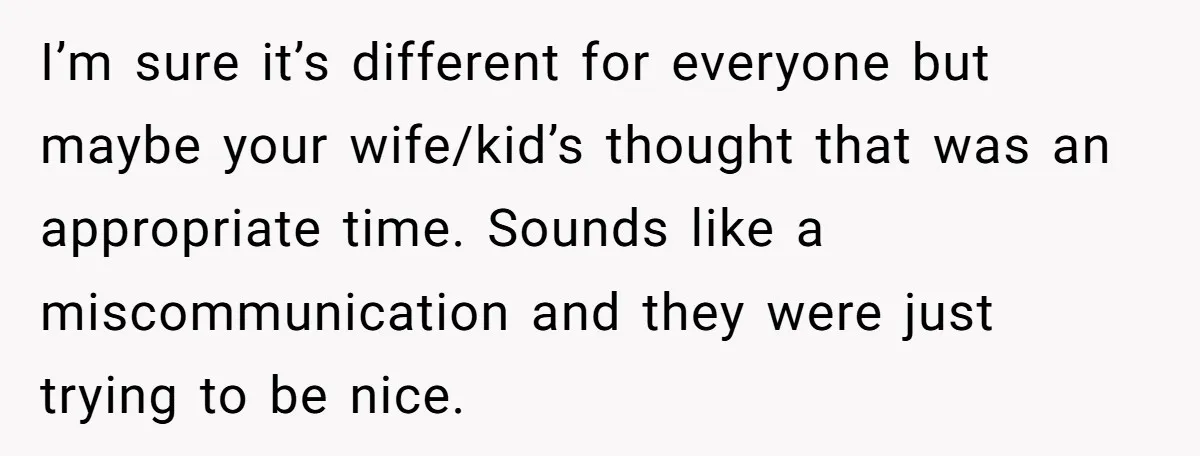 Asked to Sleep In on His Birthday - Gets Woken Up at 8 A.M. by a ‘Surprise’ and Loses It I’m sure it’s different for everyone but maybe your wife/kid’s thought that was an appropriate time. Sounds like a miscommunication and they were just trying to be nice.