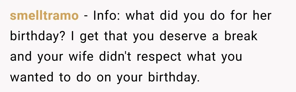 Asked to Sleep In on His Birthday - Gets Woken Up at 8 A.M. by a ‘Surprise’ and Loses It smelltramo − Info: what did you do for her birthday? I get that you deserve a break and your wife didn't respect what you wanted to do on your birthday.
