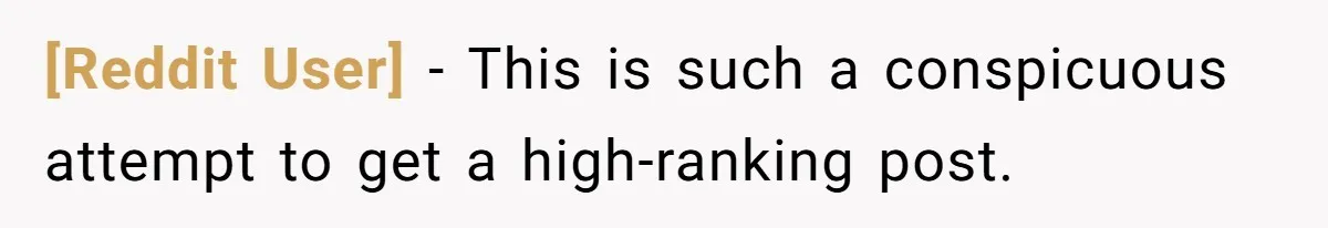 [Reddit User] − This is such a conspicuous attempt to get a high-ranking post.