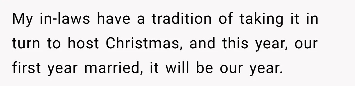 Hosting Christmas for the First Time, She Says No Meat Allowed - Even if In-Laws Cook It My in-laws have a tradition of taking it in turn to host Christmas, and this year, our first year married, it will be our year.