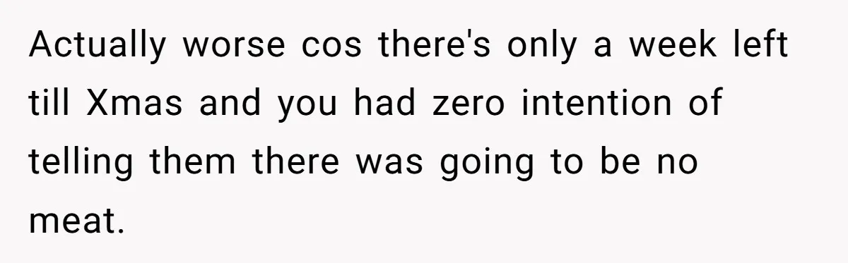 Hosting Christmas for the First Time, She Says No Meat Allowed - Even if In-Laws Cook It Actually worse cos there's only a week left till Xmas and you had zero intention of telling them there was going to be no meat.