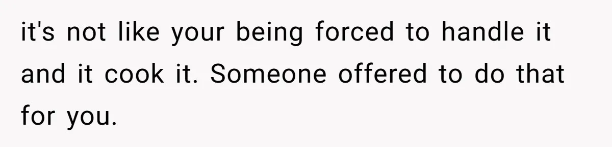 Hosting Christmas for the First Time, She Says No Meat Allowed - Even if In-Laws Cook It it's not like your being forced to handle it and it cook it. Someone offered to do that for you.