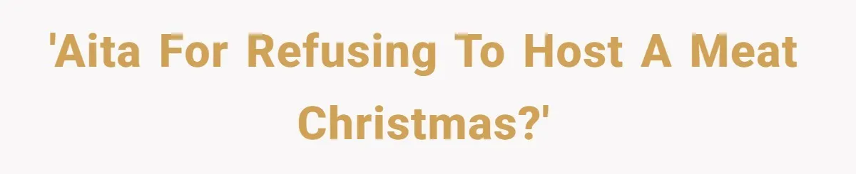 Hosting Christmas for the First Time, She Says No Meat Allowed - Even if In-Laws Cook It 'AITA for refusing to host a meat Christmas?'