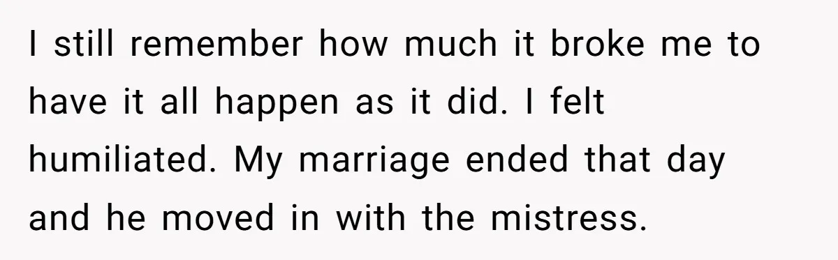 Ex-MIL Demands She Take In Her Ex’s Unwanted Child - She Fires Back I still remember how much it broke me to have it all happen as it did. I felt humiliated. My marriage ended that day and he moved in with the...