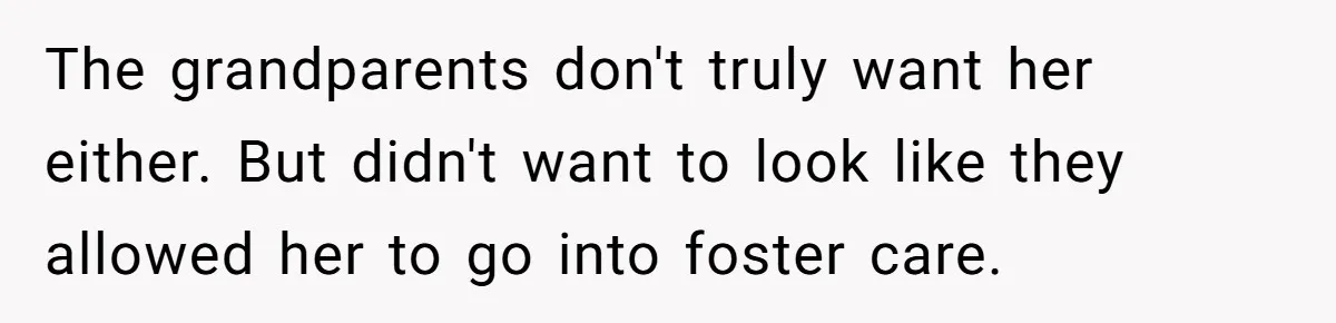 Ex-MIL Demands She Take In Her Ex’s Unwanted Child - She Fires Back The grandparents don't truly want her either. But didn't want to look like they allowed her to go into foster care.