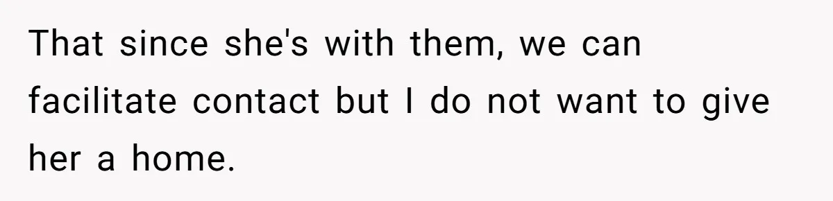 Ex-MIL Demands She Take In Her Ex’s Unwanted Child - She Fires Back That since she's with them, we can facilitate contact but I do not want to give her a home.