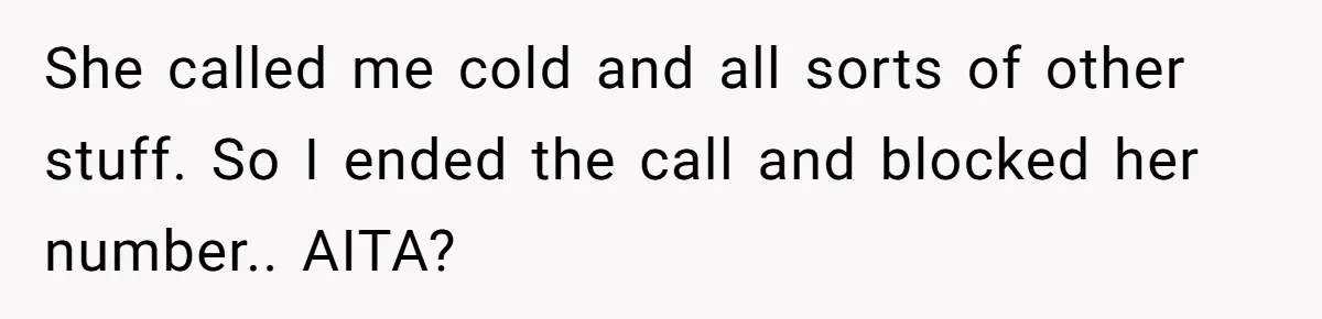 Ex-MIL Demands She Take In Her Ex’s Unwanted Child - She Fires Back She called me cold and all sorts of other stuff. So I ended the call and blocked her number.. AITA?
