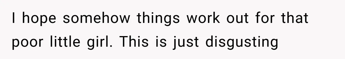 Ex-MIL Demands She Take In Her Ex’s Unwanted Child - She Fires Back I hope somehow things work out for that poor little girl. This is just disgusting