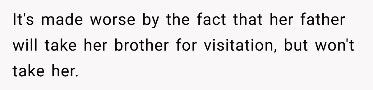 Ex-MIL Demands She Take In Her Ex’s Unwanted Child - She Fires Back It's made worse by the fact that her father will take her brother for visitation, but won't take her.