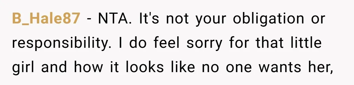 Ex-MIL Demands She Take In Her Ex’s Unwanted Child - She Fires Back B_Hale87 − NTA. It's not your obligation or responsibility. I do feel sorry for that little girl and how it looks like no one wants her,