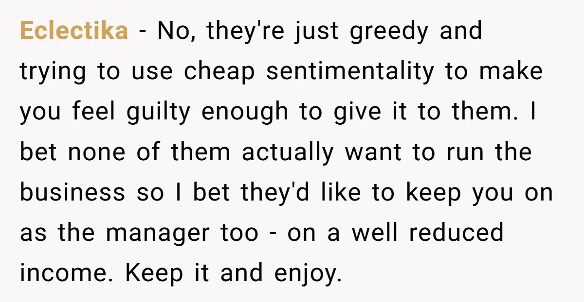 They Were Fine With Him Owning It - Until the Divorce Eclectika − No, they're just greedy and trying to use cheap sentimentality to make you feel guilty enough to give it to them. I bet none of them actually want...