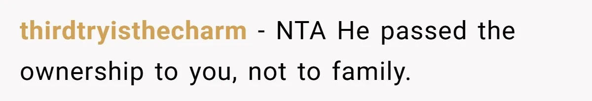They Were Fine With Him Owning It - Until the Divorce thirdtryisthecharm − NTA He passed the ownership to you, not to family.