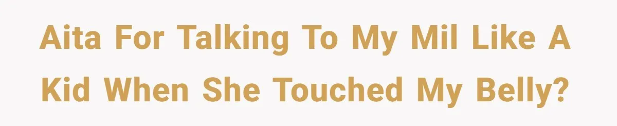 Pregnant Woman Calls Out MIL For Ignoring Boundaries, Everyone At Baby Shower Watches AITA for talking to my MIL like a kid when she touched my belly?