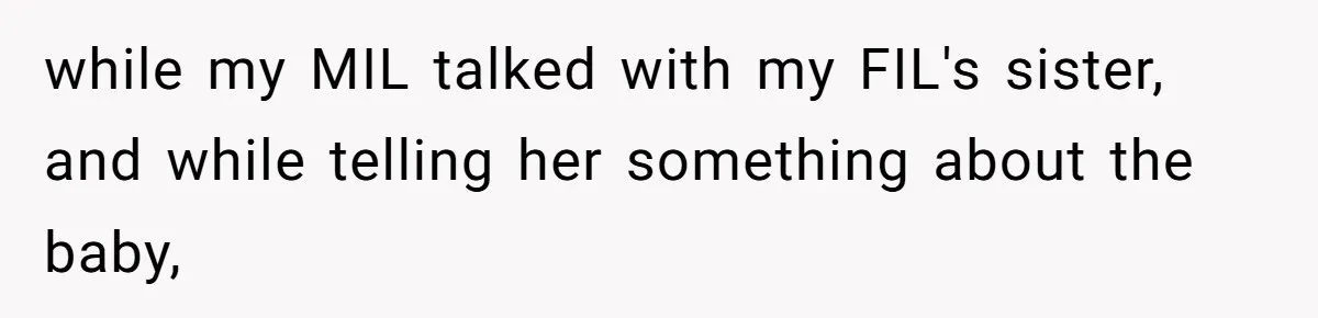 Pregnant Woman Calls Out MIL For Ignoring Boundaries, Everyone At Baby Shower Watches while my MIL talked with my FIL's sister, and while telling her something about the baby,